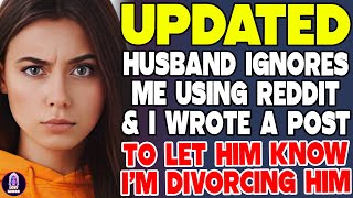 Husband Ignores Me Using Reddit And I Wrote A Post To Let Him Know Im Divorcing Him [upl. by Benny]