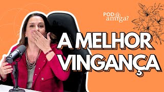 A MELHOR VINGANCA  THALITA REBOUÇAS  RENATA CASTRO BARBOSA  PODamiga EP  002  PODCAST [upl. by Aimar]