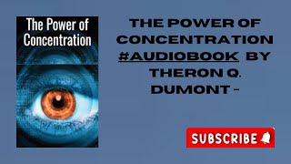 The Power of Concentration  Audiobook by Theron Q Dumont [upl. by Cutler37]