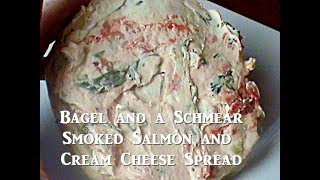 A Bagel and a Schmear Smoked Salmon and Cream Cheese Spread [upl. by Erikson]