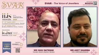 SVAR Exclusive In Conversation with Ishu Datwani of Anmol Jewellers about the IIJS Premiere 2024 [upl. by Chrissie]