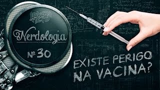 EXISTE PERIGO NA VACINA  Nerdologia [upl. by Lledal606]