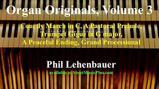 Organ Originals Volume 3 five original organ works by Phil Lehenbauer [upl. by Ynohtna]