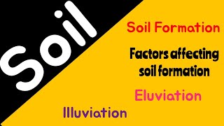 Soil  Soil Formation  Factors affecting soil formation  Eluviation  Illuviation  Weathering [upl. by Lehacim]