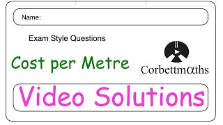 Cost per metre Answers  Corbettmaths [upl. by Nivag402]