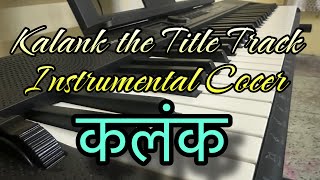 Kalank the title track  Instrumental cover kalank [upl. by Chapa461]