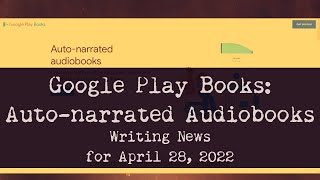 Google Play Books Creates Autonarrated Audiobooks Writing News for April 28 2022 [upl. by Nosmirc983]