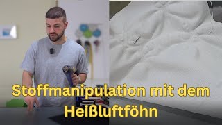 Stoffmanipulation Teil 1  Krateroptik mit dem Heißluftföhn [upl. by Ronalda179]