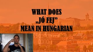 What Does „JÓ FEJ” Mean In Hungarian Hungarian Lesson [upl. by Noyahs528]