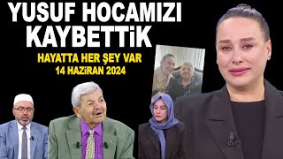 Yusuf Kavaklı Hocamızı Kaybettik Hayatta Her Şey Var 14 Haziran 2024 [upl. by Labinnah]