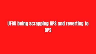 UFBU being scrapping NPS and reverting to OPS [upl. by Yrrehs404]