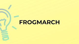 What is the meaning of the word FROGMARCH [upl. by Notgnihsaw589]