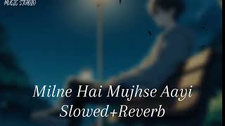 Milne Hai Mujhse Aayi SlowedReverb Arijit Singh  Music Studio [upl. by Aicitel]