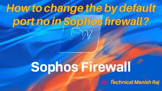 How to change the by default port no in Sophos firewall [upl. by Einavoj]