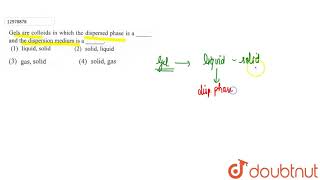 Gels are colloids in which the dispersed phase is a and the dispersion medium is a [upl. by Osnofla447]