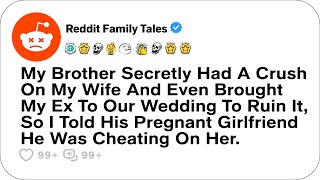 My Brother Secretly Had A Crush On My Wife And Even Brought My Ex To Our Wedding Reddit Family [upl. by Kcired]