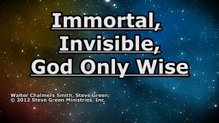 Immortal Invisible God Only Wise  Steve Green  Lyrics [upl. by Estel]