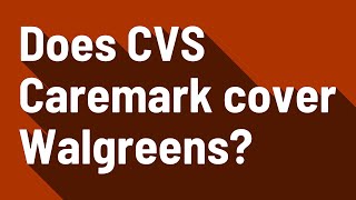 Does CVS Caremark cover Walgreens [upl. by Llehcear800]