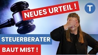 Steuerberater baut Mist Neues Urteil DAS sollte jeder wissen [upl. by Sheree332]