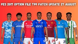 PES 2017 New Option File T99 Patch Summer Transfers Update 27 August 2024  Download amp Install [upl. by Littell]