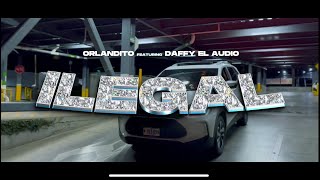 Daffy El Audio x OrlanditoIsBack ILEGAL  Music Video [upl. by Civ347]