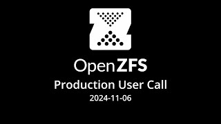 20241106 OpenZFS Production User Call [upl. by Coffeng]