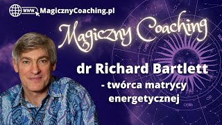 dr Richard Bartlett  twórca matrycy energetycznej  MagicznyCoachingPL  Wróżka Anna Żarek [upl. by Grubb]