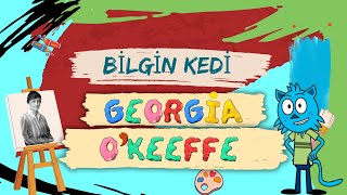 Bilgin Kedi ile Georgia O’Keeffe’in Renkli Dünyası [upl. by Niall]