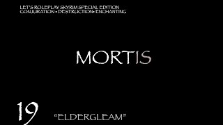 MORTIS Skyrim Mage Roleplay Episode 19 quotEldergleamquot [upl. by Eannaj]