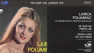 Ljubica Polumirac  Ne trazi me preboli me  Audio 1979 [upl. by Auqenahc]