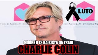 MORRE O EX BAIXISTA DA BANDA TRAIN CHARLIE COLIN [upl. by Riabuz]