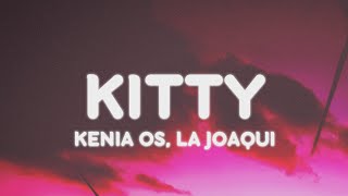 Kenia OS La Joaqui  KITTY LetraLyrics [upl. by Stafford]