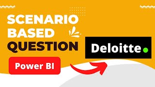 Deloitte Scenario based Question  Ques Collected from a friend  Power BI Interview [upl. by Anit]