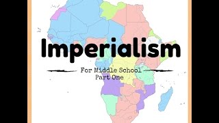 Imperialism for Middle School  Part One [upl. by Reid]