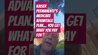 Kaiser Permanente Medicare advantage plan you get what you pay for but the taxpayers dont [upl. by Euqirrne820]