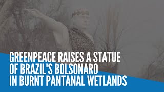 Greenpeace raises a statue of Brazils Bolsonaro in burnt Pantanal wetlands [upl. by Gilbart]