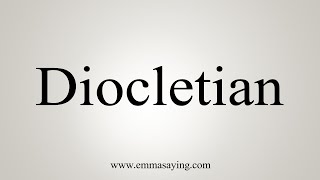 How To Say Diocletian [upl. by Morez]