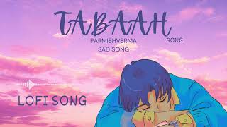 Title Track Tabaah  Parmish Verma  Wamiqa Gabbi slowedReverb Latest Punjabi Songs 2024 [upl. by Sualakcin]