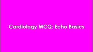 Cardiology MCQ Echo Basics [upl. by Forelli]