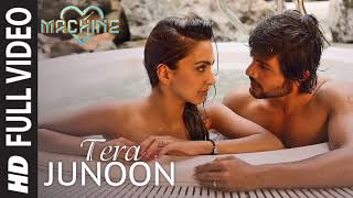 Tera Junoon Full Video Song  Machine  Jubin Nautiyal  Mustafa Kiara Advani Eshan ShankerTSeries [upl. by Rouvin]