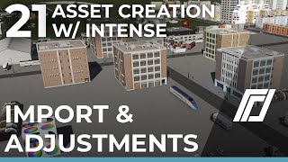 Asset Creation w Intense  Part 21  Import amp Adjustments [upl. by Annais]