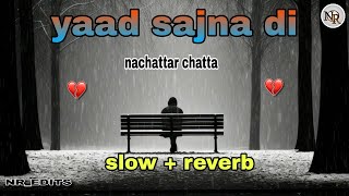 YAAD SAJNA DI SloW  ReverB  nachattar chatta  NREDITS [upl. by Rahsab486]