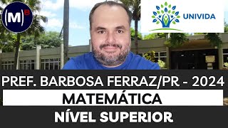 UNIVIDA  PREF DE BARBOSA FERRAZPR 2024  NÍVEL SUPERIOR  PROVA DE MATEMÁTICA [upl. by Boor]