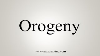 How To Say Orogeny [upl. by Shetrit]