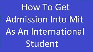 How To Get admission Into Mit International Student [upl. by Niasuh235]