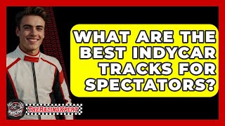 What Are the Best IndyCar Tracks for Spectators  TheSportXpertcom [upl. by Aiepoissac]