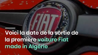 Voici la date de la sortie de la première voiture Fiat made in Algérie [upl. by Griffiths]