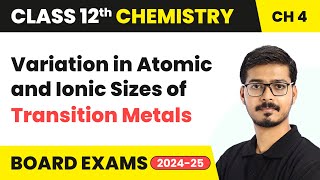 Variation in Atomic and Ionic Sizes of Transition Metals  Class 12 Chemistry Ch 4  CBSE 202425 [upl. by Jillian]