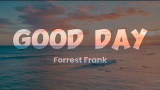 GOOD DAY  FORREST FRANK  Song Lyrics Video [upl. by Howland]