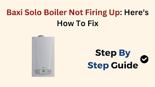 Baxi Solo Boiler Not Firing Up Heres How To Fix [upl. by Irrahs]